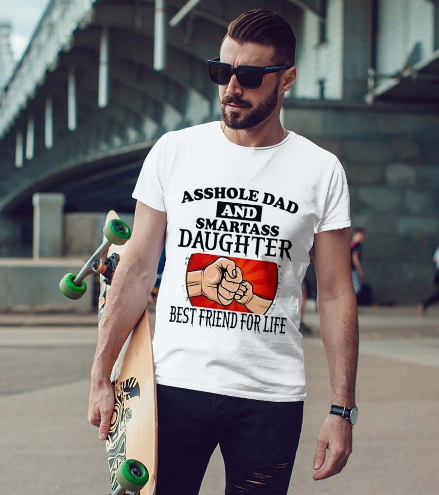 Asshole Dad And Smartass Daughter Best Friend For Life Fist Bump Fathers Day T-Shirt