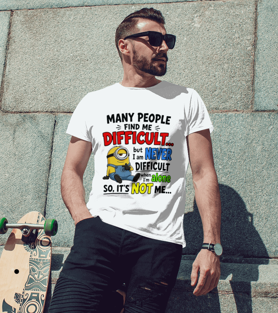 Minion Many People Find Me Difficult Never Difficult When I'm Alone So It's Not Me T-Shirt