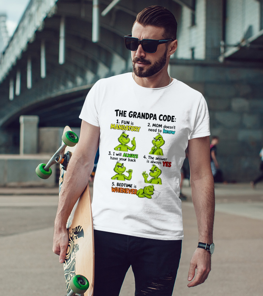 The Grandpa Code Fun Is Mandatory Mom Doesn't Need To Know Always Have Your Back Bedtime Whenever Grinch Poses T-Shirt
