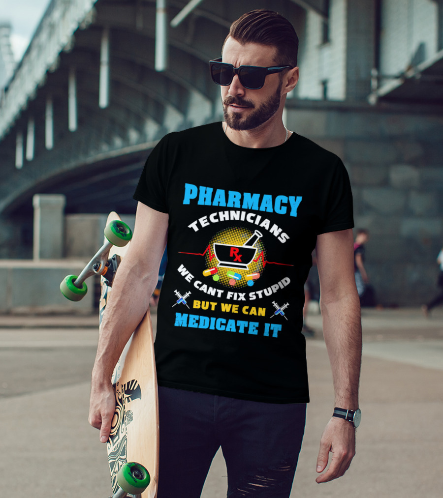 Pharmacy Technicians Rx We Cant Fix Stupid But We Can Medicate It Pills Syringes T-Shirt