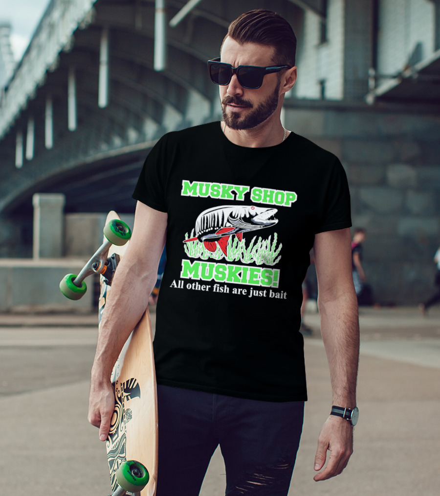 Musky Shop Muskies All Other Fish Are Just Bait T-Shirt