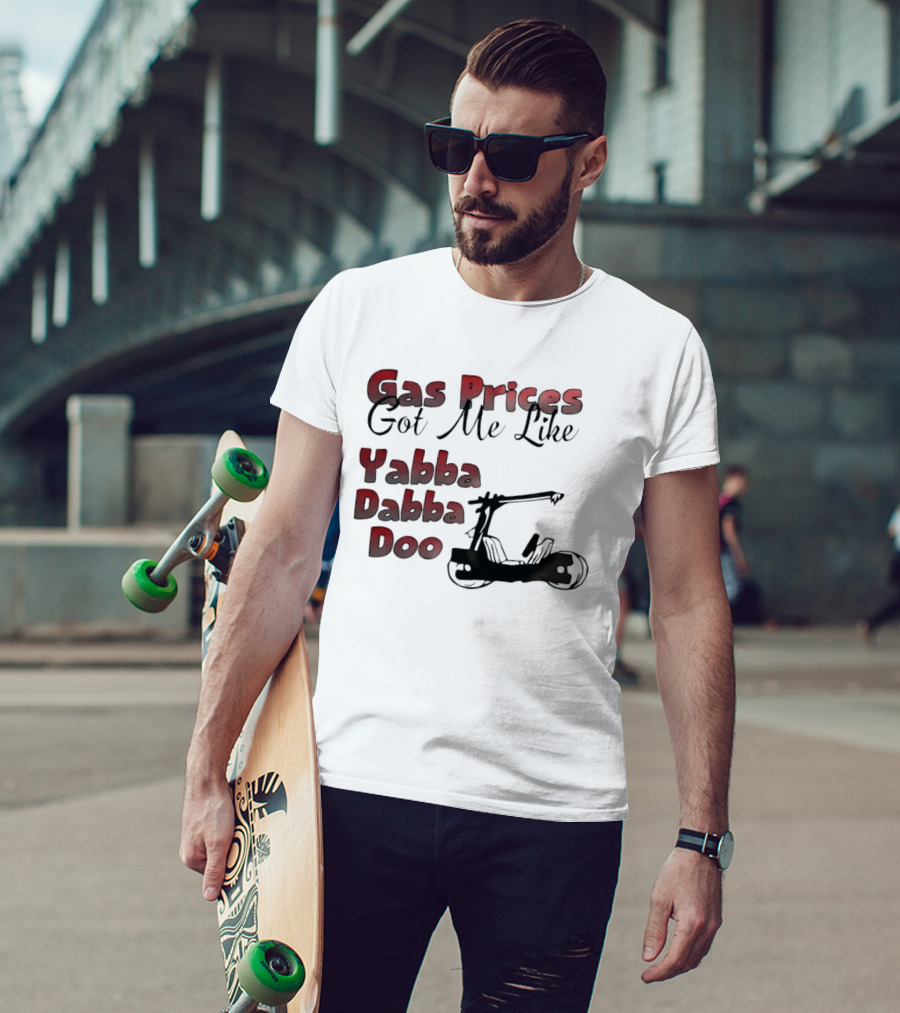 Gas Prices Got Me Like Yabba Dabba Doo Foot Powered Stone Age Car T-Shirt