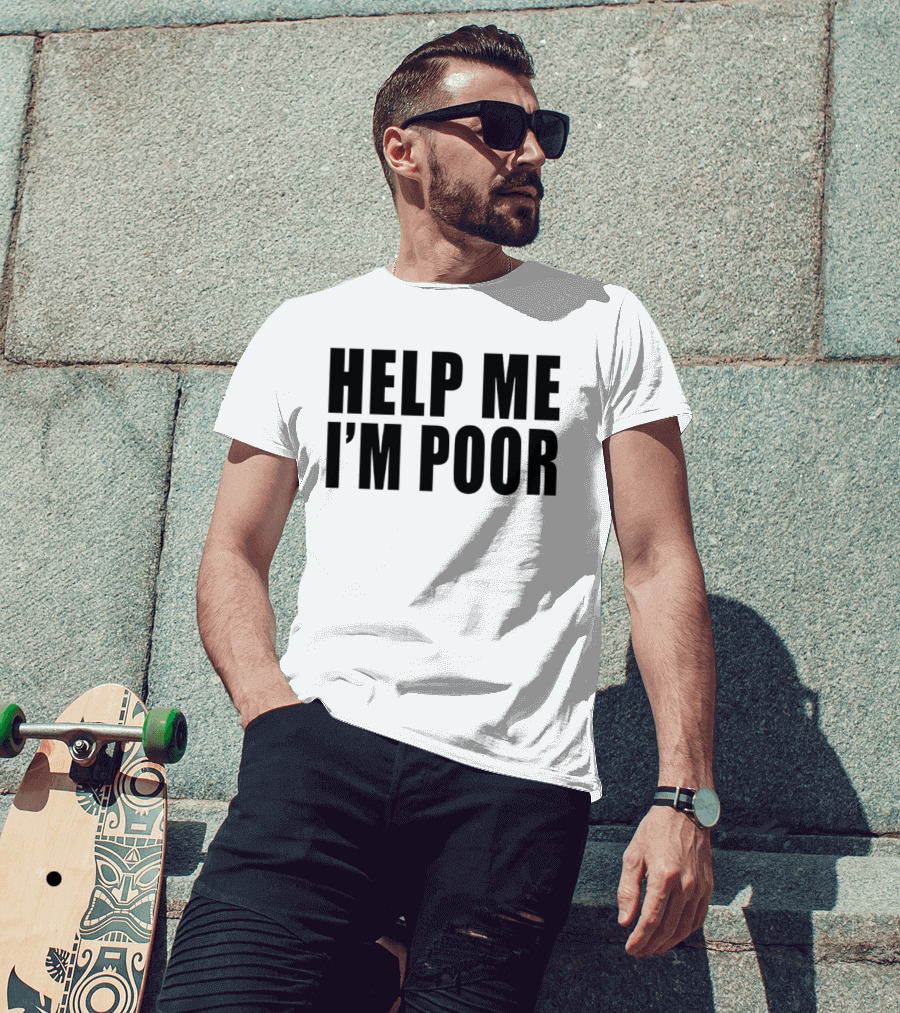 Help Me I'm Poor T-Shirt