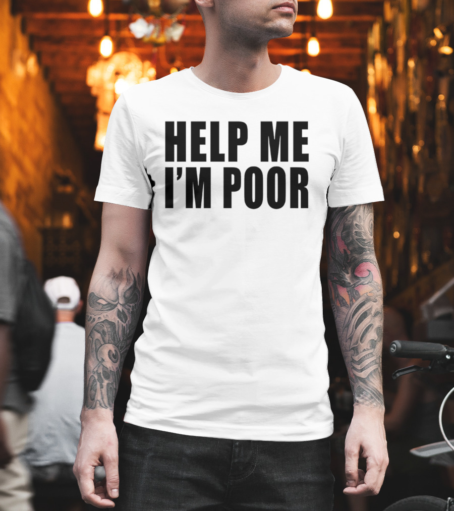 Help Me I'm Poor T-Shirt