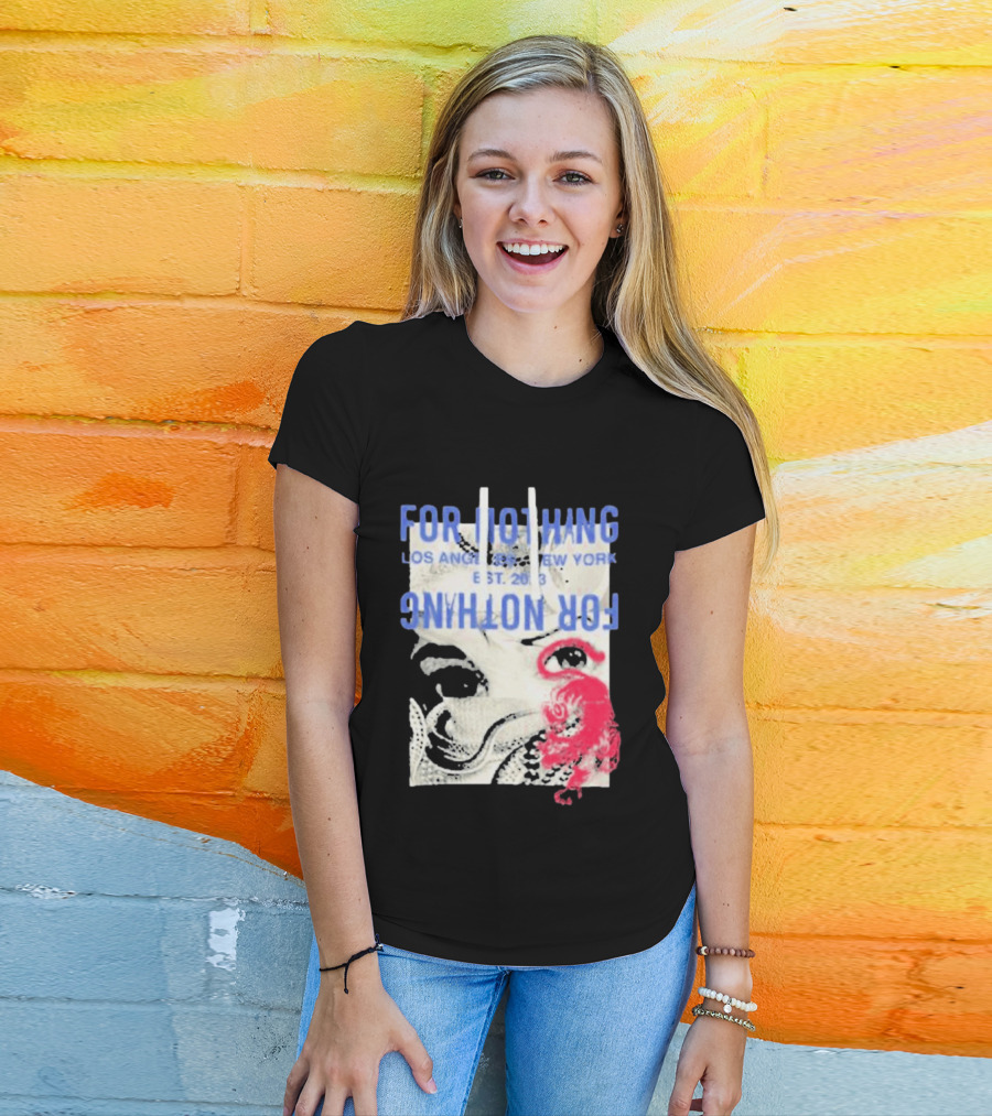 For Nothing Los Angeles New York Est 2013 For Nothing T-Shirt
