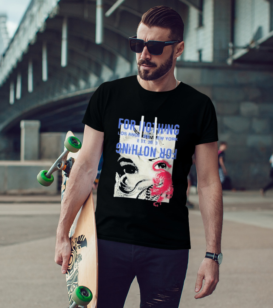 For Nothing Los Angeles New York Est 2013 For Nothing T-Shirt