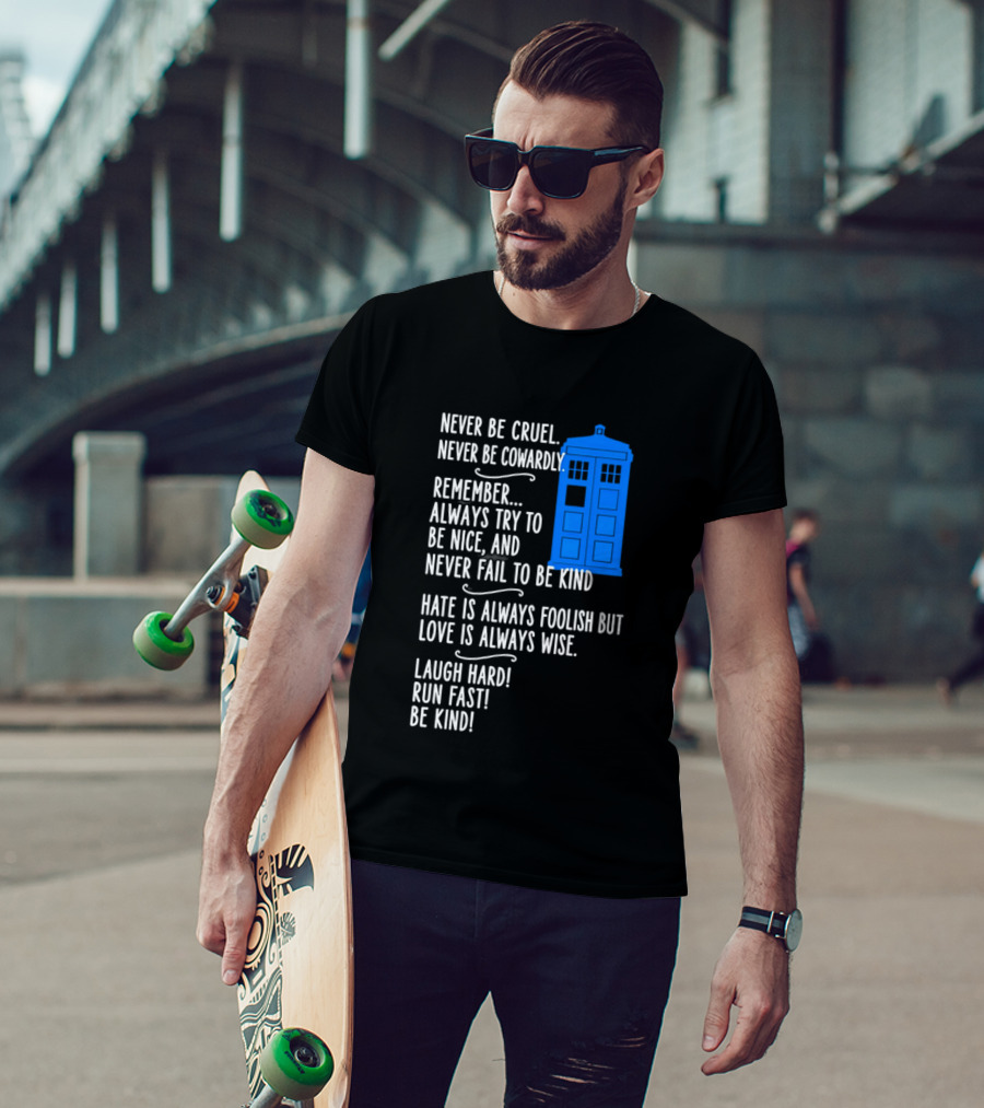 Never Be Cruel Never Be Cowardly Always Try To Be Nice Never Fail To Be Kind Hate Is Foolish Love Is Wise Doctor Who TARDIS T-Shirt