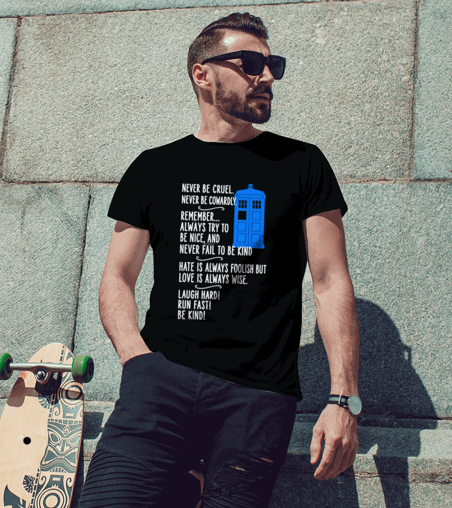 Never Be Cruel Never Be Cowardly Always Try To Be Nice Never Fail To Be Kind Hate Is Foolish Love Is Wise Doctor Who TARDIS T-Shirt
