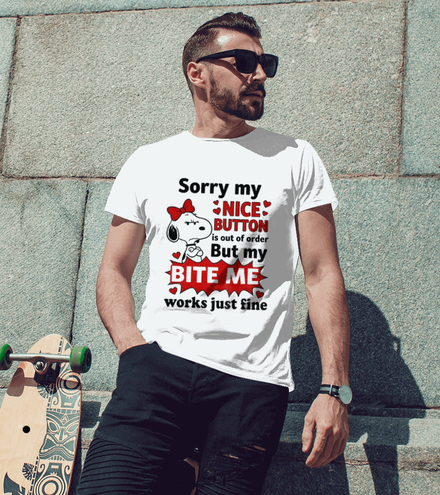 Snoopy Sorry My Nice Button Is Out Of Order But My Bite Me Works Just Fine T-Shirt