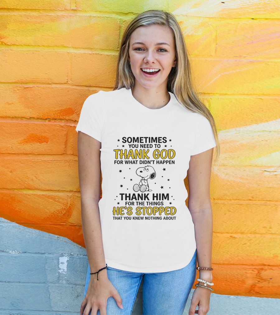 Sometimes You Need To Thank God For What Didn't Happen Snoopy Thank Him For The Things He's Stopped T-Shirt