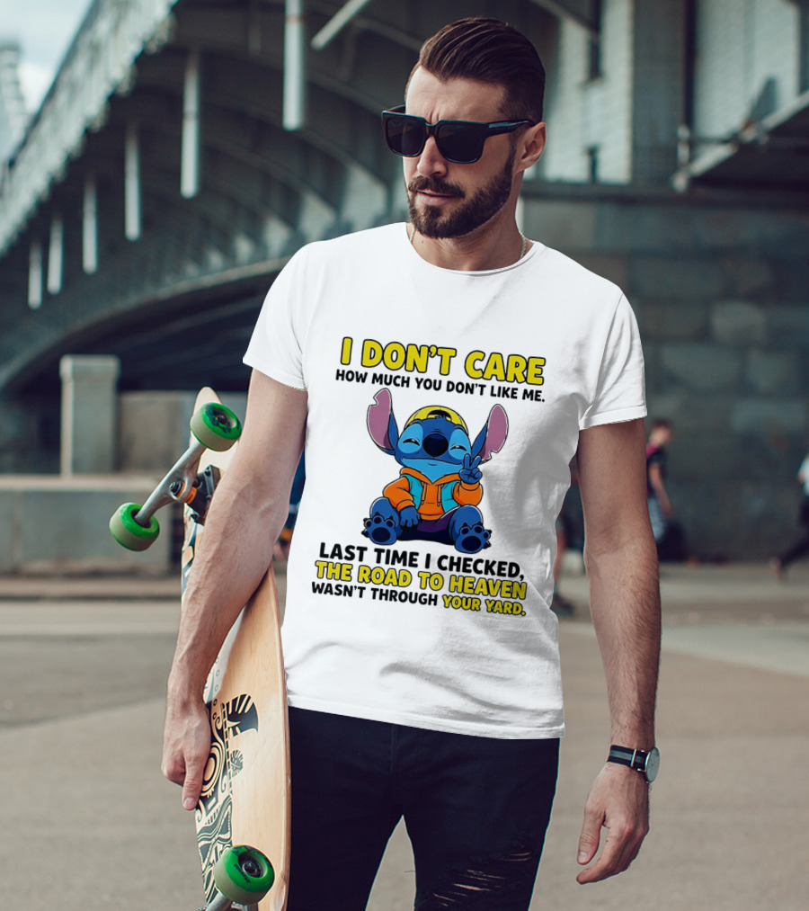 I Don't Care How Much You Don't Like Me Stitch Road To Heaven Clothing T-Shirt