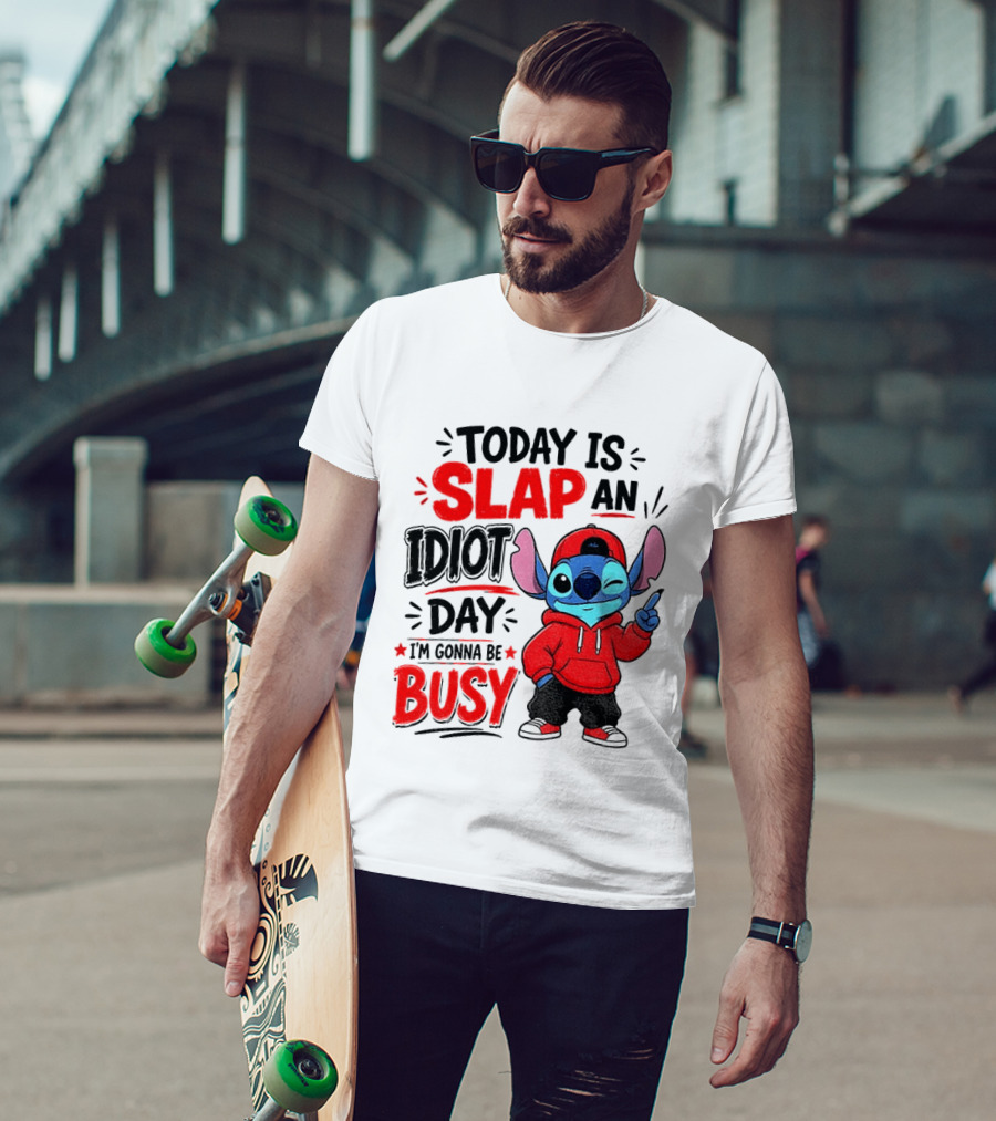 Today Is Slap An Idiot Day I'm Gonna Be Busy Stitch T-Shirt