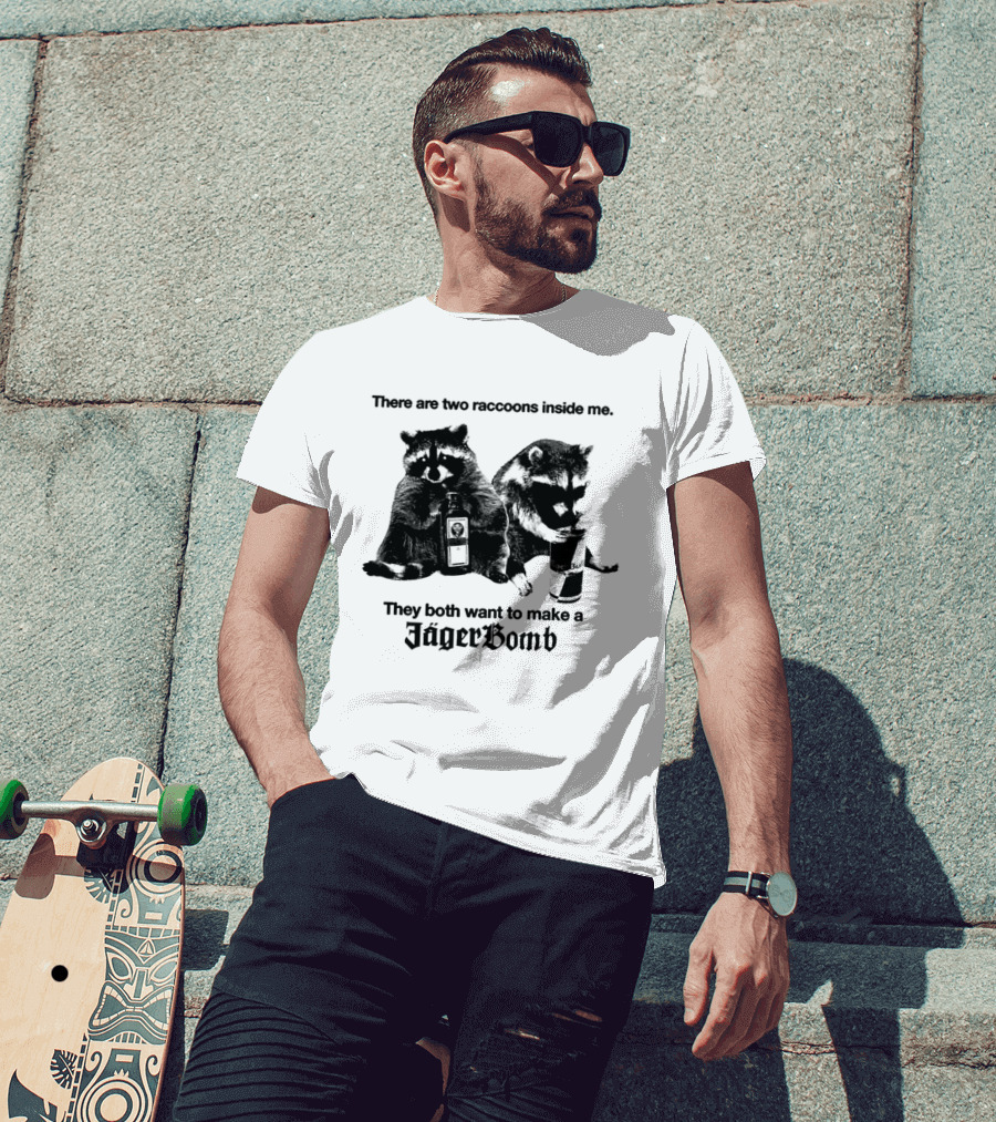 There Are Two Raccoons Inside Me They Both Want To Make A Jägerbomb T-Shirt