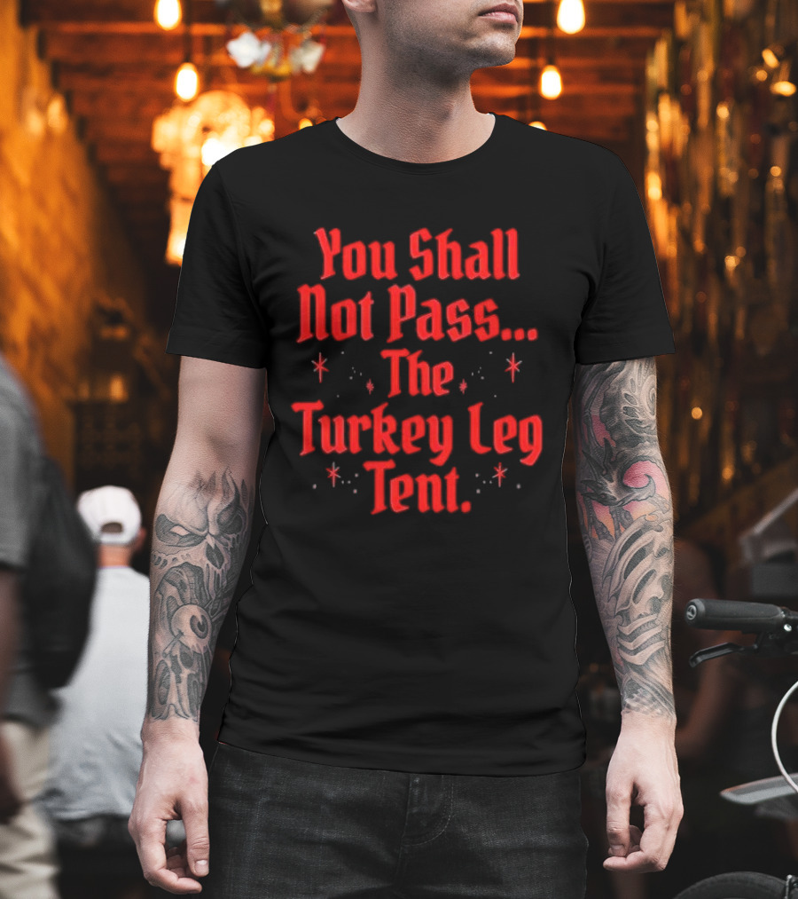 You Shall Not Pass The Turkey Leg Tent Fantasy Feast Adventure T-Shirt