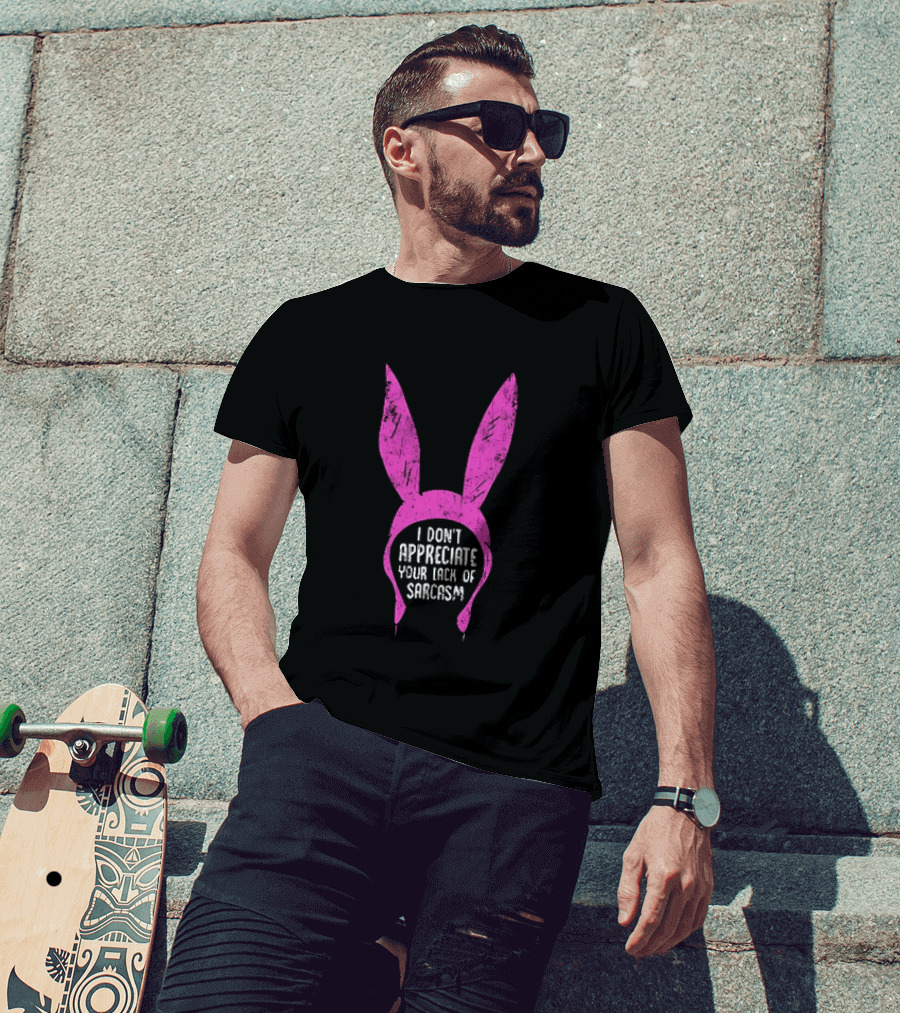 Louise Belcher Bunny Ears I Don't Appreciate Your Lack Of Sarcasm T-Shirt