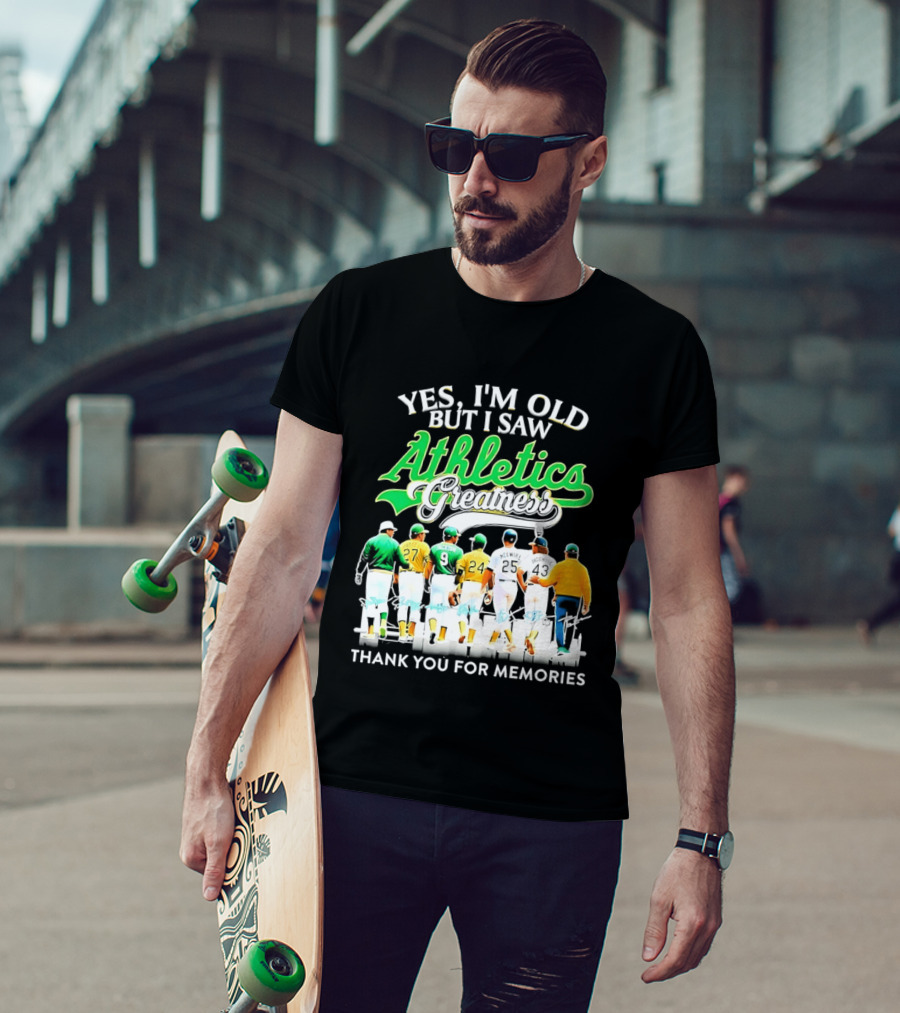 Yes I'm Old But I Saw Athletics Greatness Thank You For Memories Oakland Athletics T-Shirt