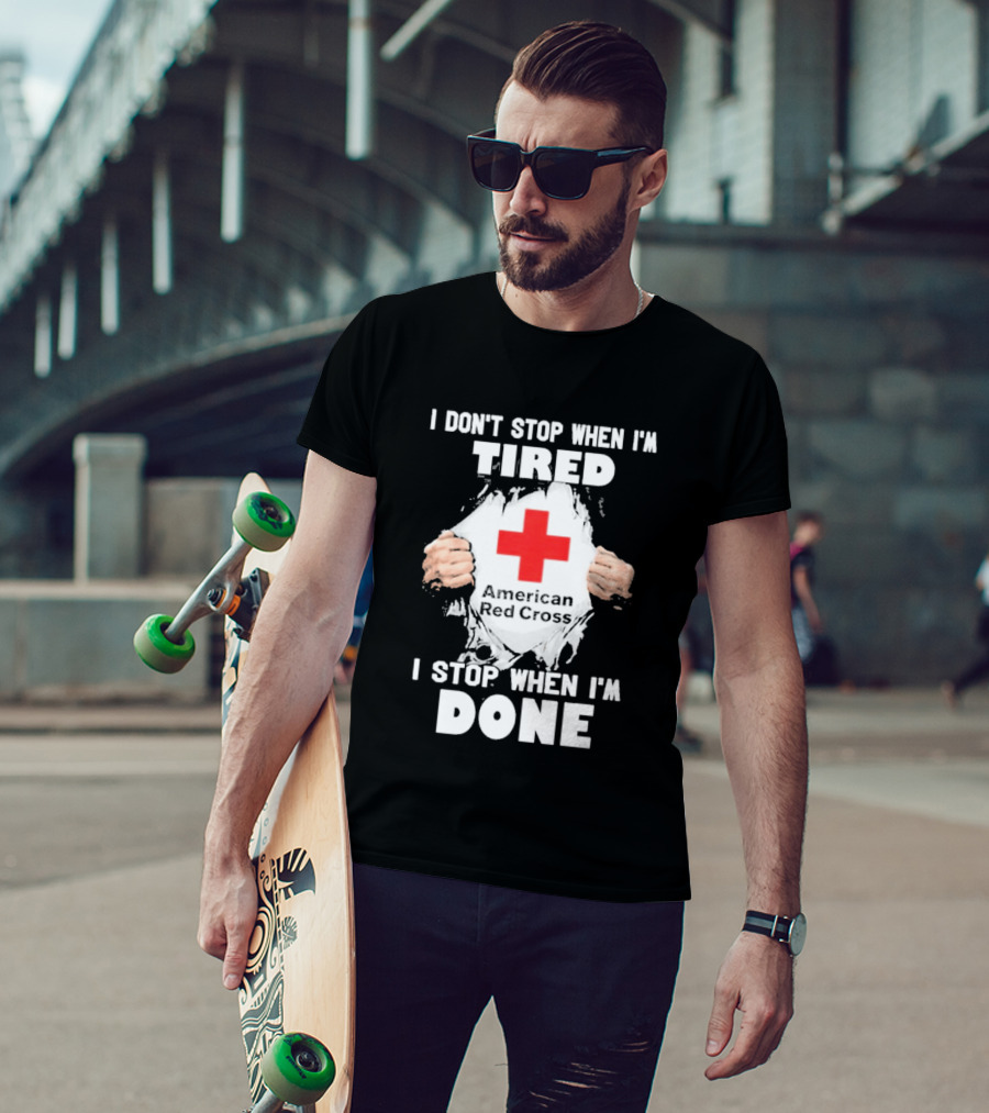 American Red Cross I Don't Stop When I'm Tired I Stop When I'm Done T-Shirt