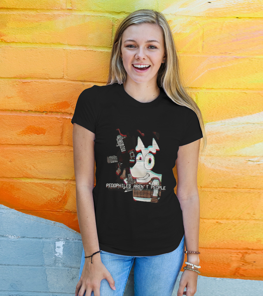 Bluey Pedophiles Aren’t People T-Shirt