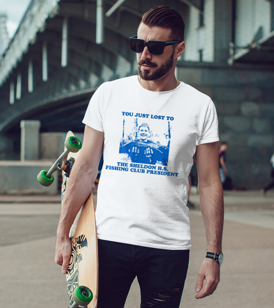 You Just Lost To The Sheldon H.S. Fishing Club President T-Shirt