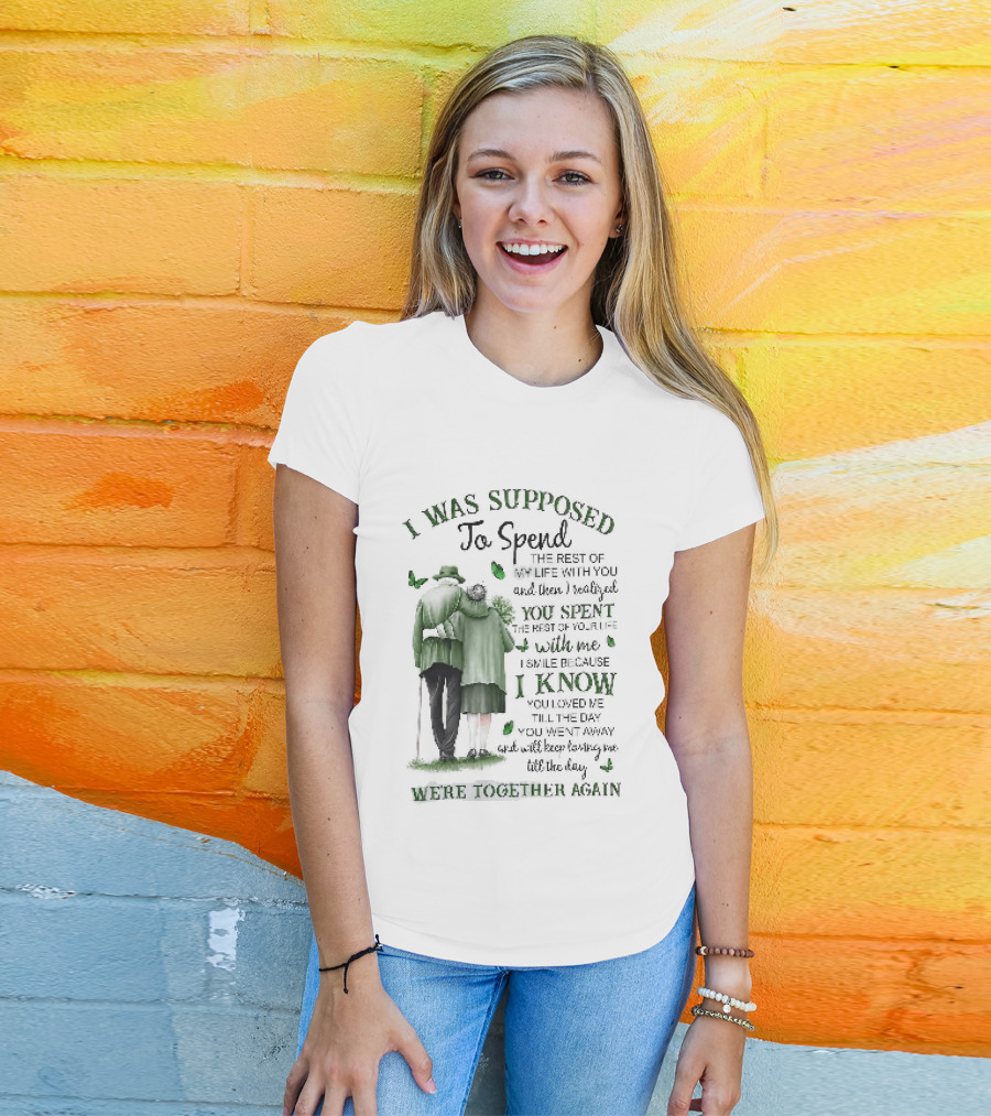 I Was Supposed To Spend The Rest Of My Life With You Memorial We're Together Again T-Shirt