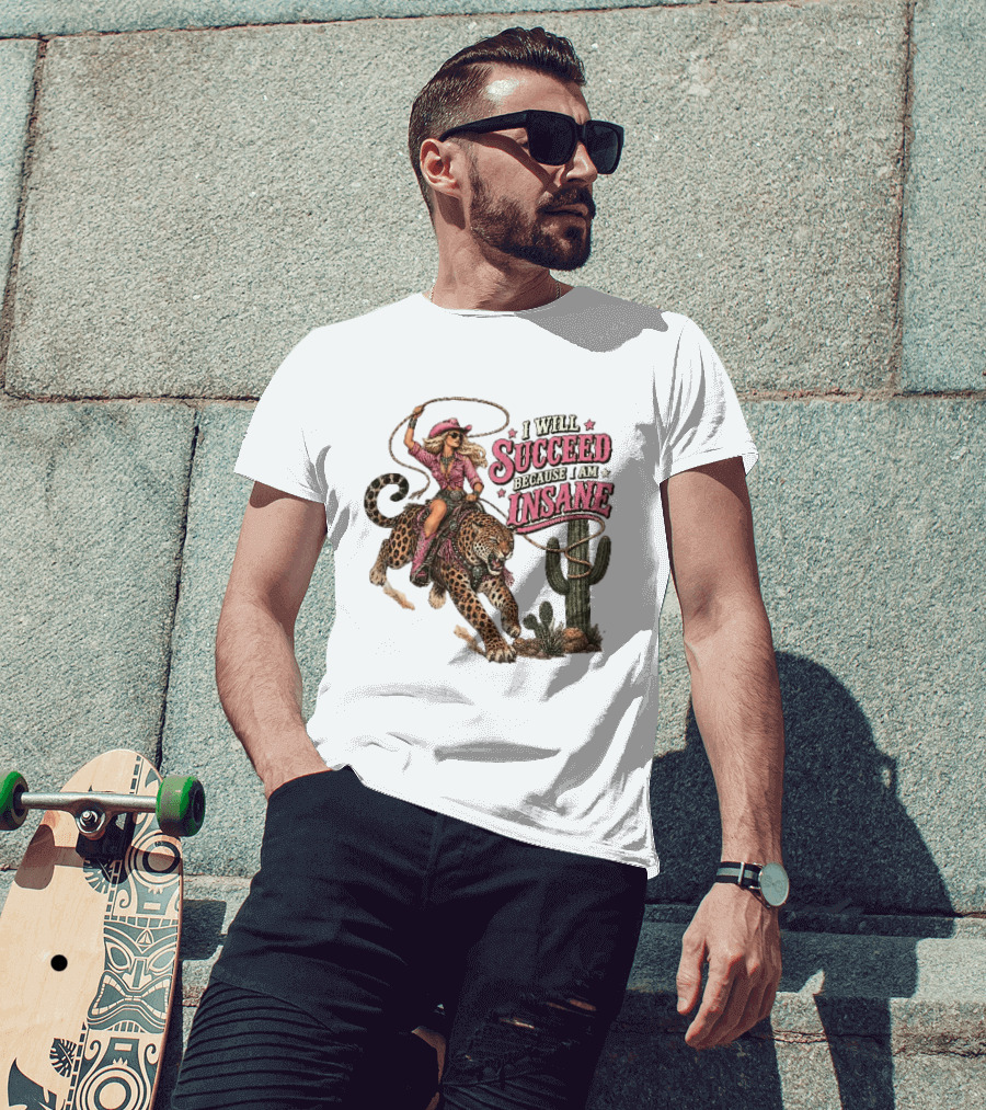 I Will Succeed Because I Am Insane Cowgirl Leopard Cactus Desert Adventure T-Shirt