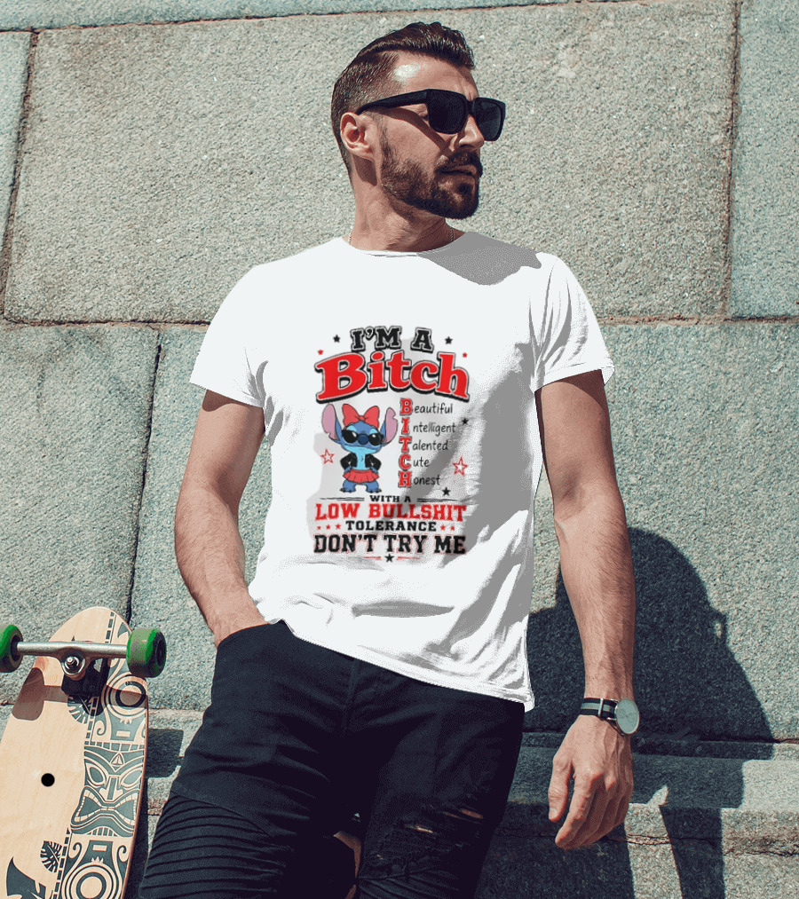 I'm A Bitch Beautiful Intelligent Talented Cute Honest Low Bullshit Tolerance Don't Try Me T-Shirt