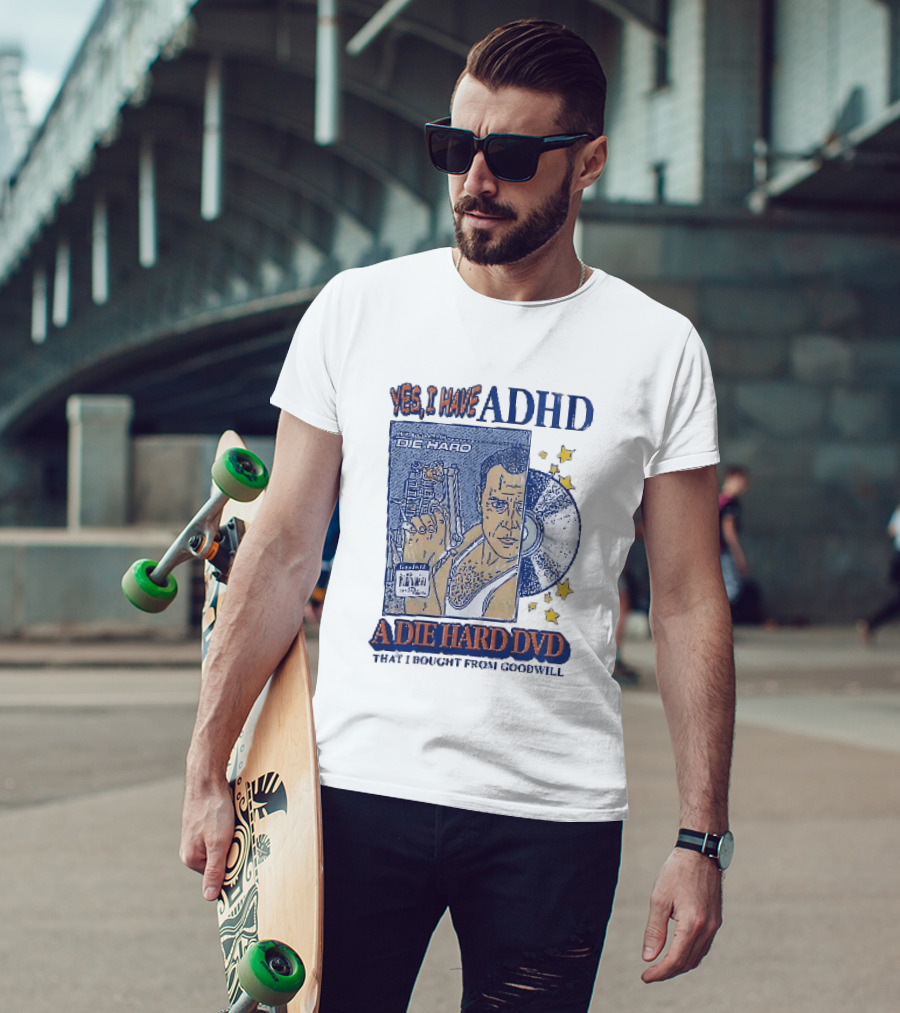Yes I Have ADHD A Die Hard DVD From Goodwill Retro Humor T-Shirt