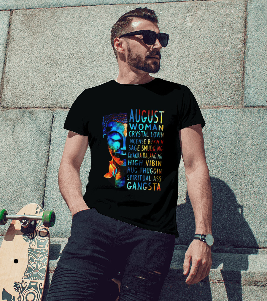 August Woman Crystal Lovin Incense Burnin Sage Smudging Chakra Balancing High Vibin Hug Thuggin Spiritual Ass Gangsta T-Shirt