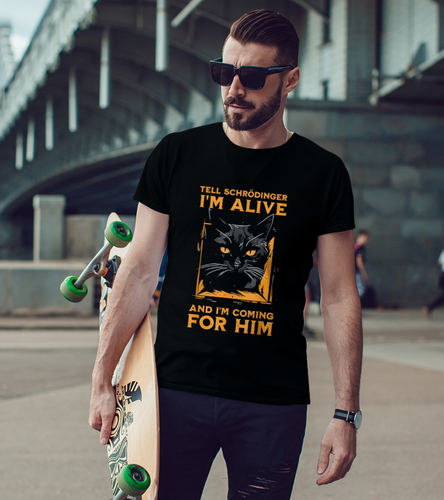 Tell Schrödinger I'm Alive Cat Coming For Him T-Shirt