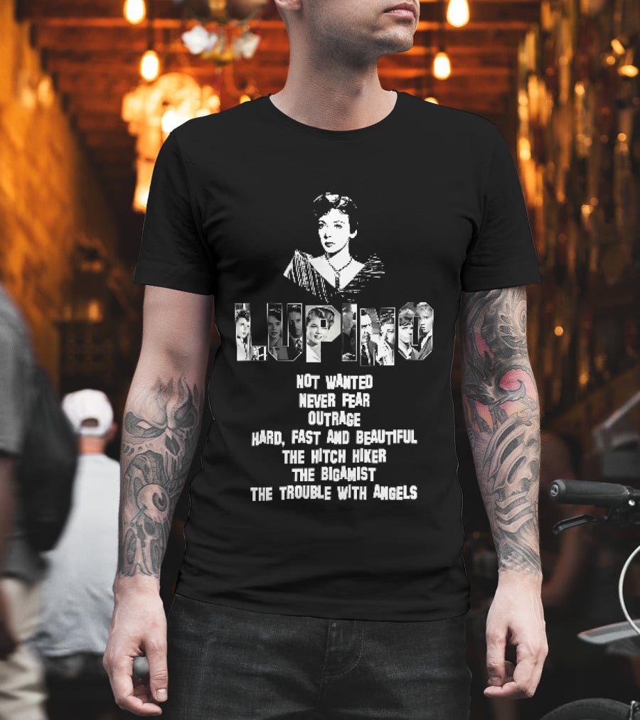 Lupino Not Wanted Never Fear Outrage Hard Fast And Beautiful The Hitch Hiker Bigamist Trouble With Angels T-Shirt