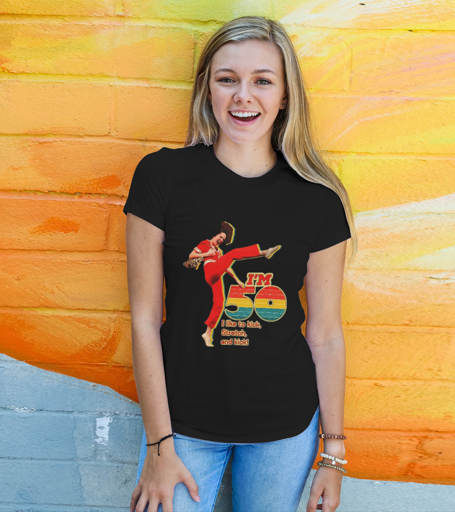 I'm 50 I Like To Kick Stretch And Kick Sally Omalley T-Shirt