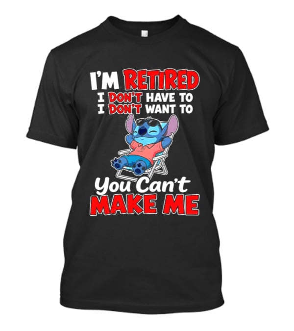I'm Retired I Don't Have To I Don't Want To You Can't Make Me Stitch T-Shirt