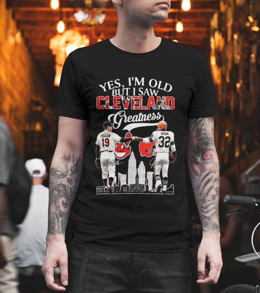 Yes I'm Old But I Saw Cleveland Greatness Bob Feller Jim Brown T-Shirt