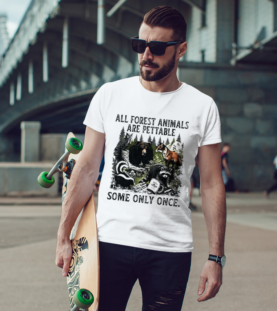 All Forest Animals Are Pettable Some Only Once Bear Raccoon Fox Skunk Nature Wildlife T-Shirt