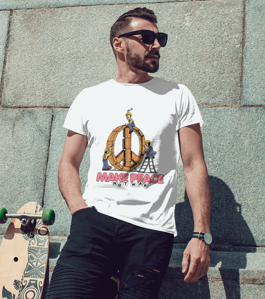 Make Peace Not War Workers Building A Wooden Peace Sign T-Shirt