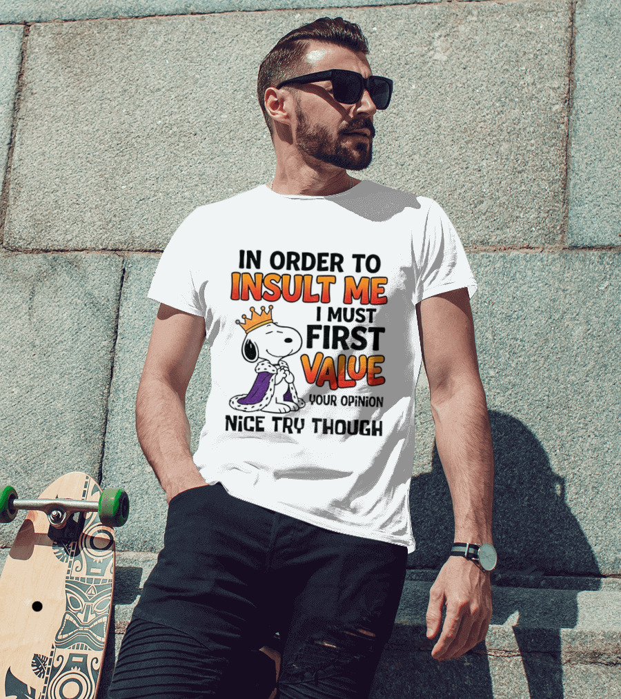 Snoopy King Insult Me Value Your Opinion Nice Try Though T-Shirt