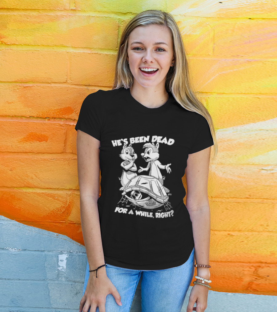 He's Been Dead For A While Right Chip And Dale Retro Humor Classic Characters T-Shirt