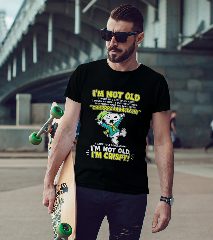 Snoopy Cartoon I'm Not Old I'm Crispy Everything Made The Noise Conclusion Peanuts T-Shirt