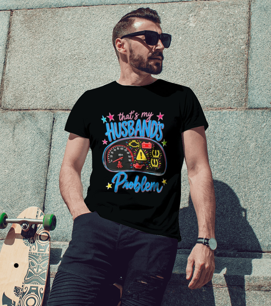 That's My Husband's Problem Funny Car Dashboard Warning Light T-Shirt