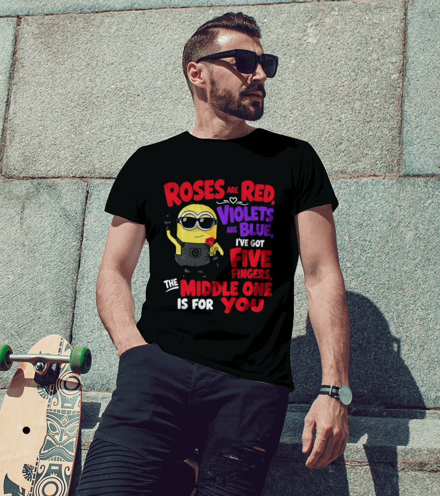 Minion Roses Are Red Violets Are Blue I've Got Five Fingers Middle One Is For You T-Shirt