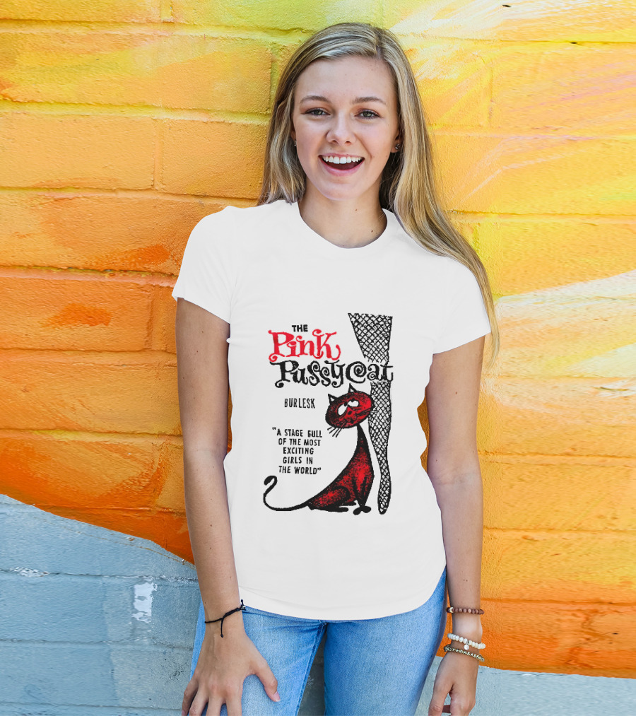The Pink Pussycat Burlesk A Stage Full Of The Most Exciting Girls In The World Red Cat Fishnet Leg Cartoon T-Shirt