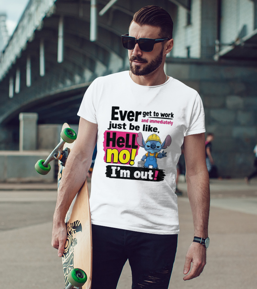 Stitch Ever Get To Work Just Be Like Hell No I'm Out T-Shirt