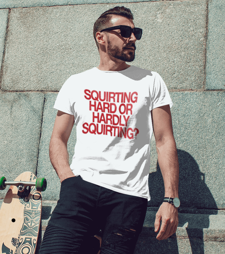 Squirting Hard Or Hardly Squirting Question Mark Bold Red T-Shirt