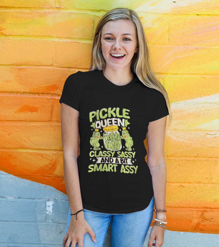 Pickle Queen Classy Sassy And A Bit Smart Assy Funny Pickle Lover T-Shirt