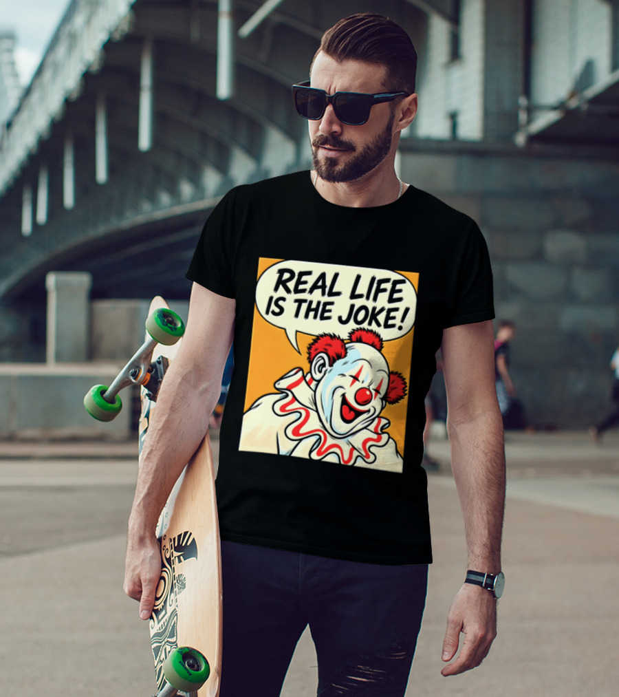 Real Life Is The Joke Clown Comic T-Shirt