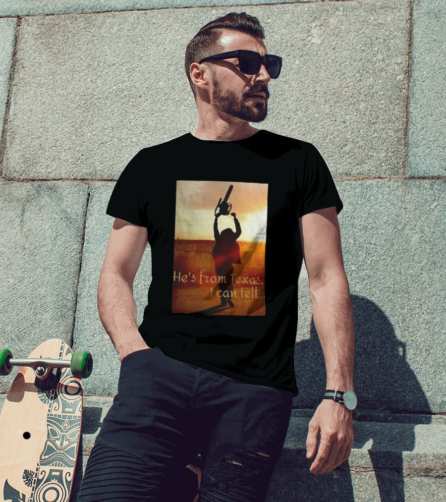 Texas Chainsaw Leatherface He's From Texas I Can Tell Chainsaw T-Shirt