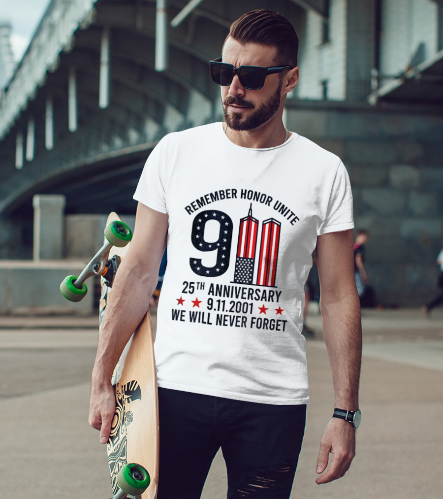 Remember Honor Unite 9 11 Twin Towers 25th Anniversary 9.11.2001 We Will Never Forget T-Shirt