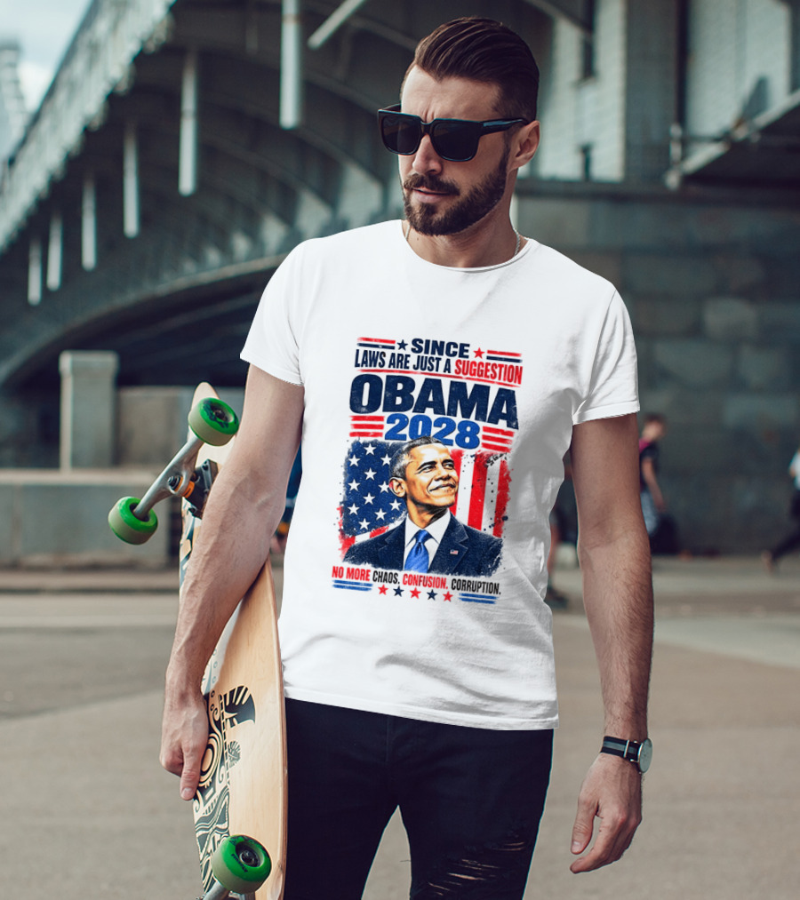 Barack Obama 2028 Since Laws Are Just A Suggestion No More Chaos Corruption T-Shirt