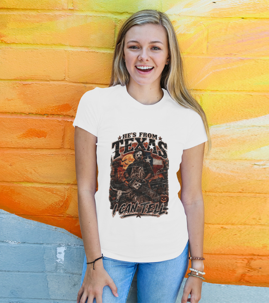 He's From Texas Chainsaw Horror Halloween Slasher I Can Tell T-Shirt