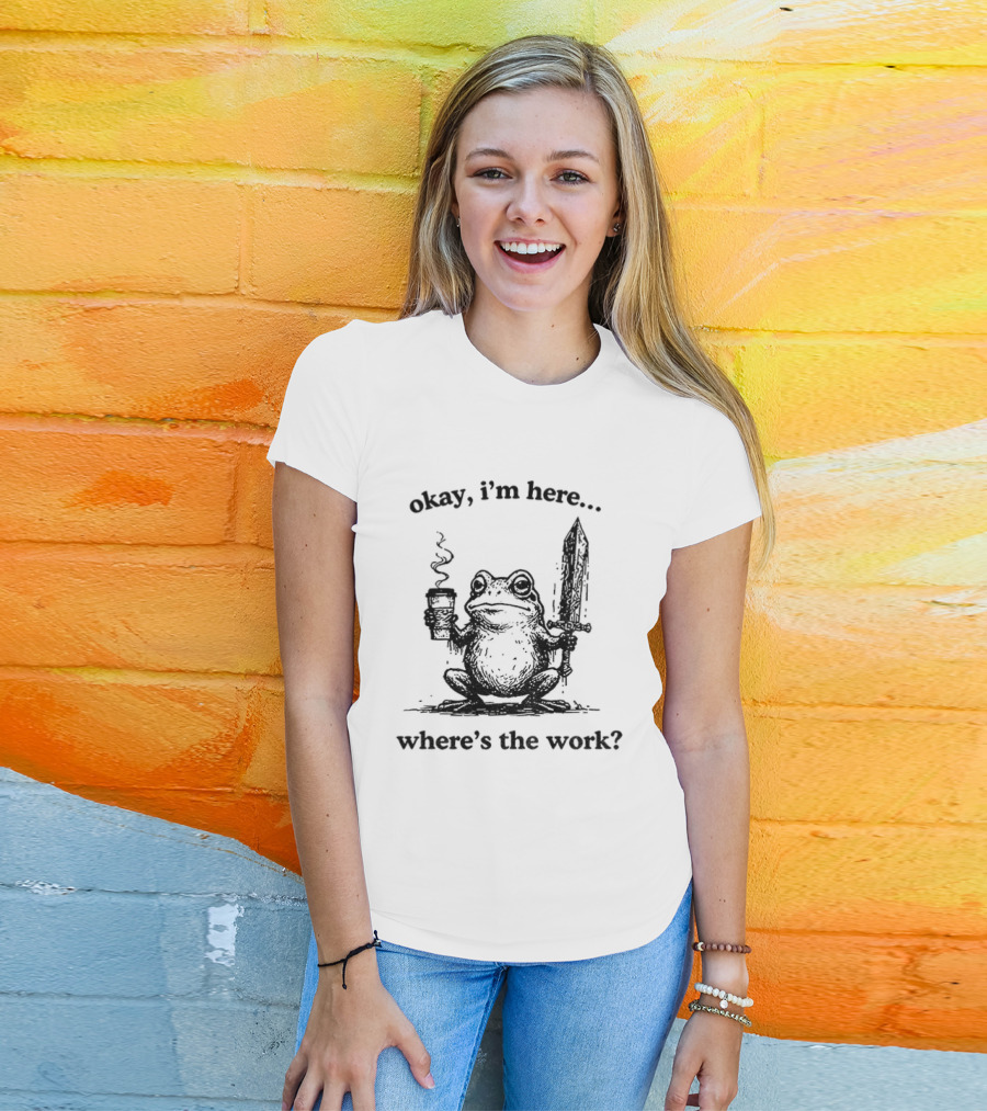 Frog Warrior Holding Coffee Sword Okay I'm Here Where's The Work T-Shirt